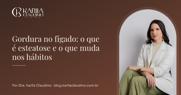 Gordura no fígado: o que é esteatose e o que muda nos hábitos